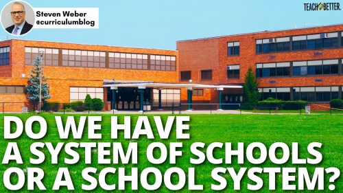 do-we-have-a-system-of-schools-or-a-school-system-teach-better