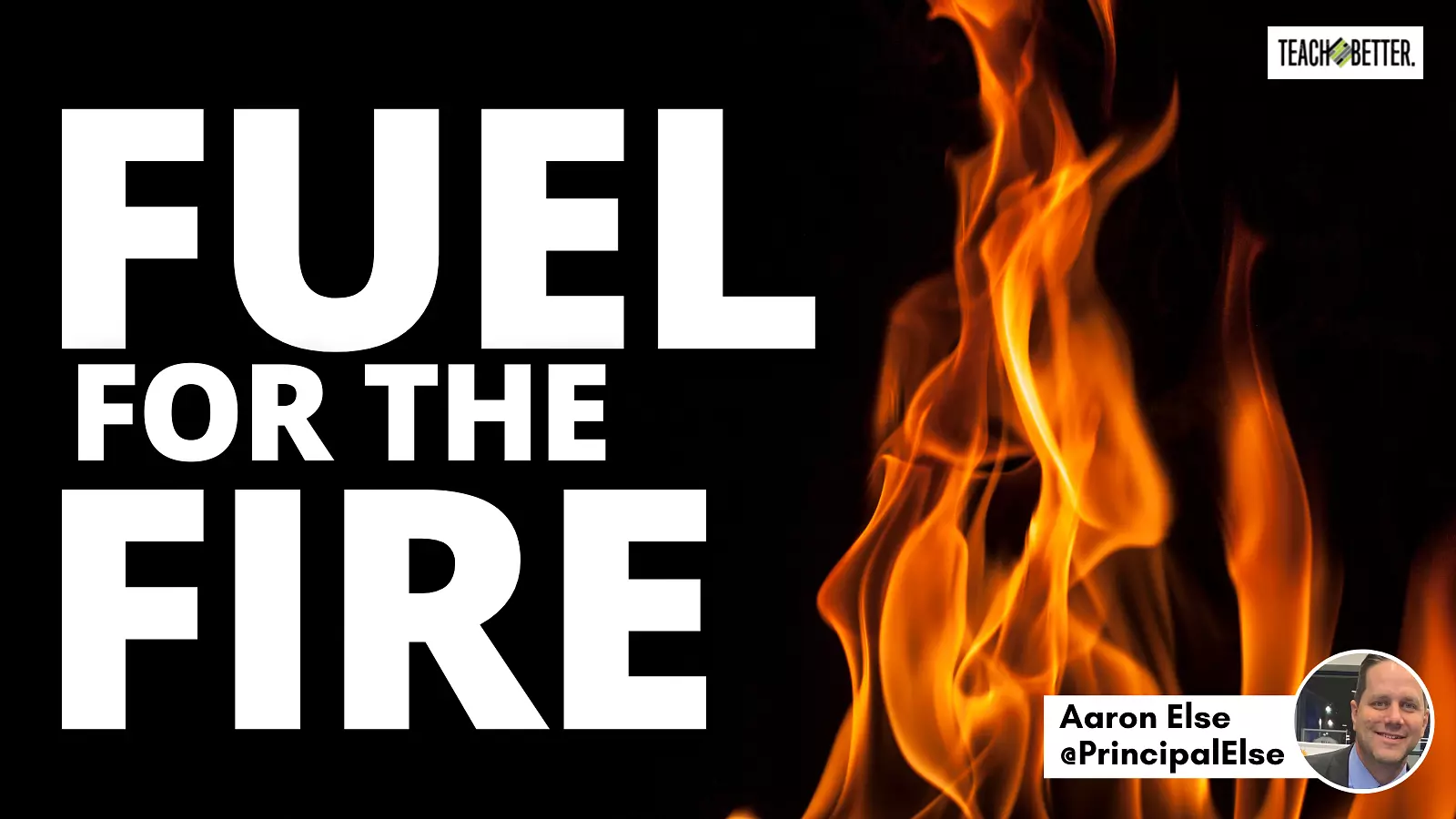 fuel-for-the-fire-teach-better