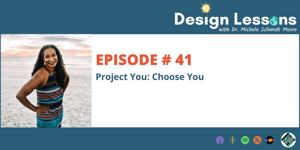 Project You: Choose You. Design Lessons Podcast