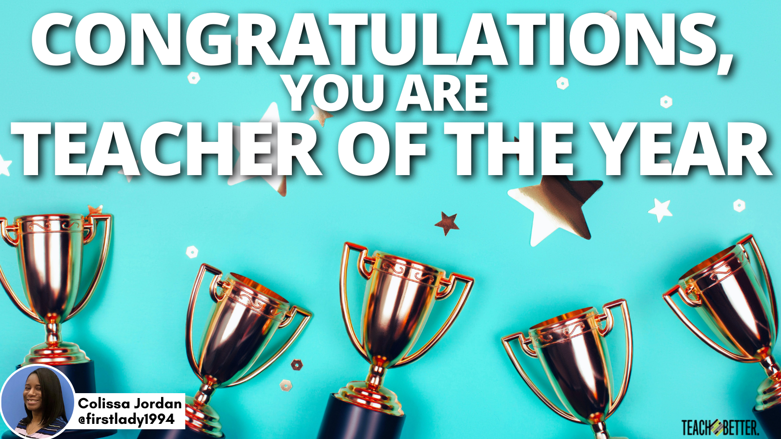 Congratulations, You Are Teacher of the Year Teach Better