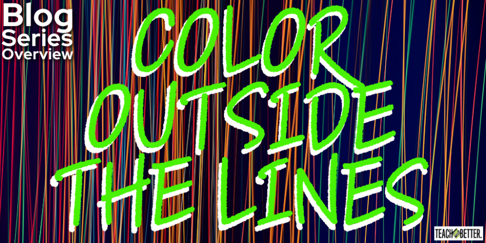 Color Outside the Lines Blog Series Overview Teach Better