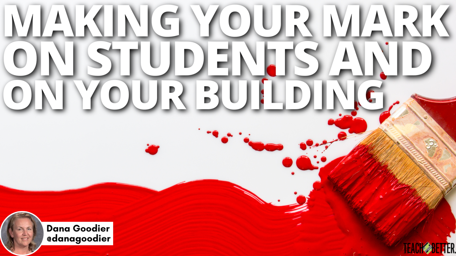 Making Your Mark on Students and on Your Building - Teach Better