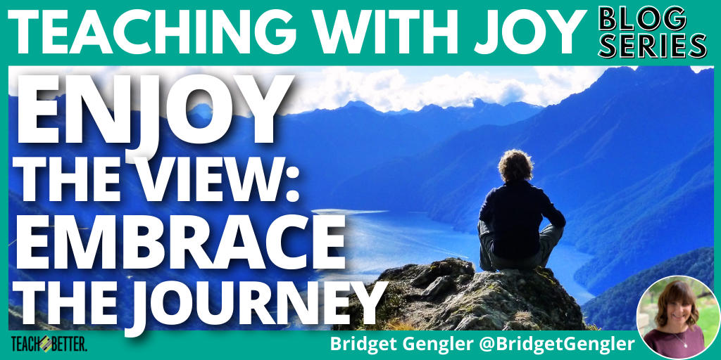 Enjoy the View: Embrace the Journey - Teach Better