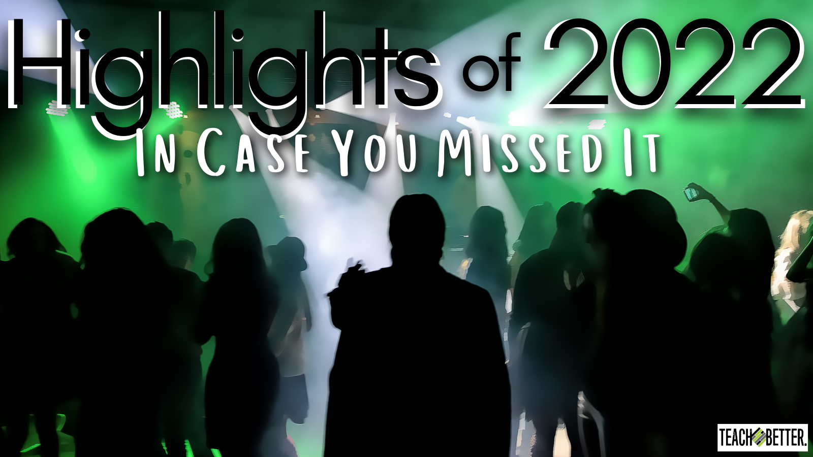 Highlights Of 2022 In Case You Missed It Teach Better Highlights Of 2022 In Case You Missed It Teach Better