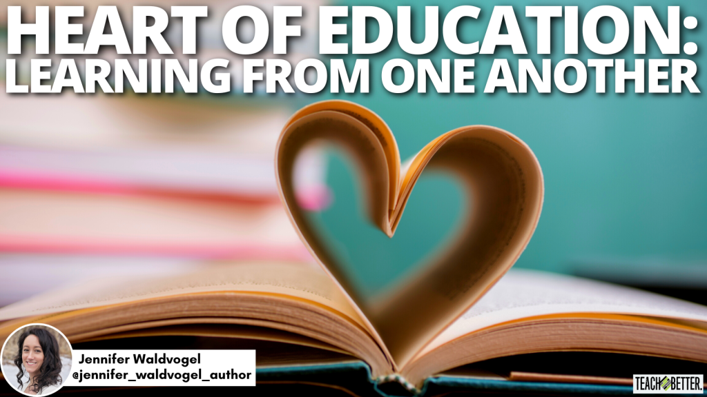 Heart of Education Learning From One Another Teach Better