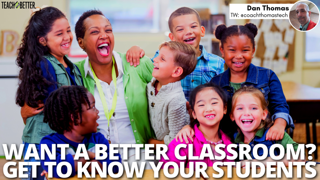 Want a Better Classroom? Get to Know Your Students - Teach Better