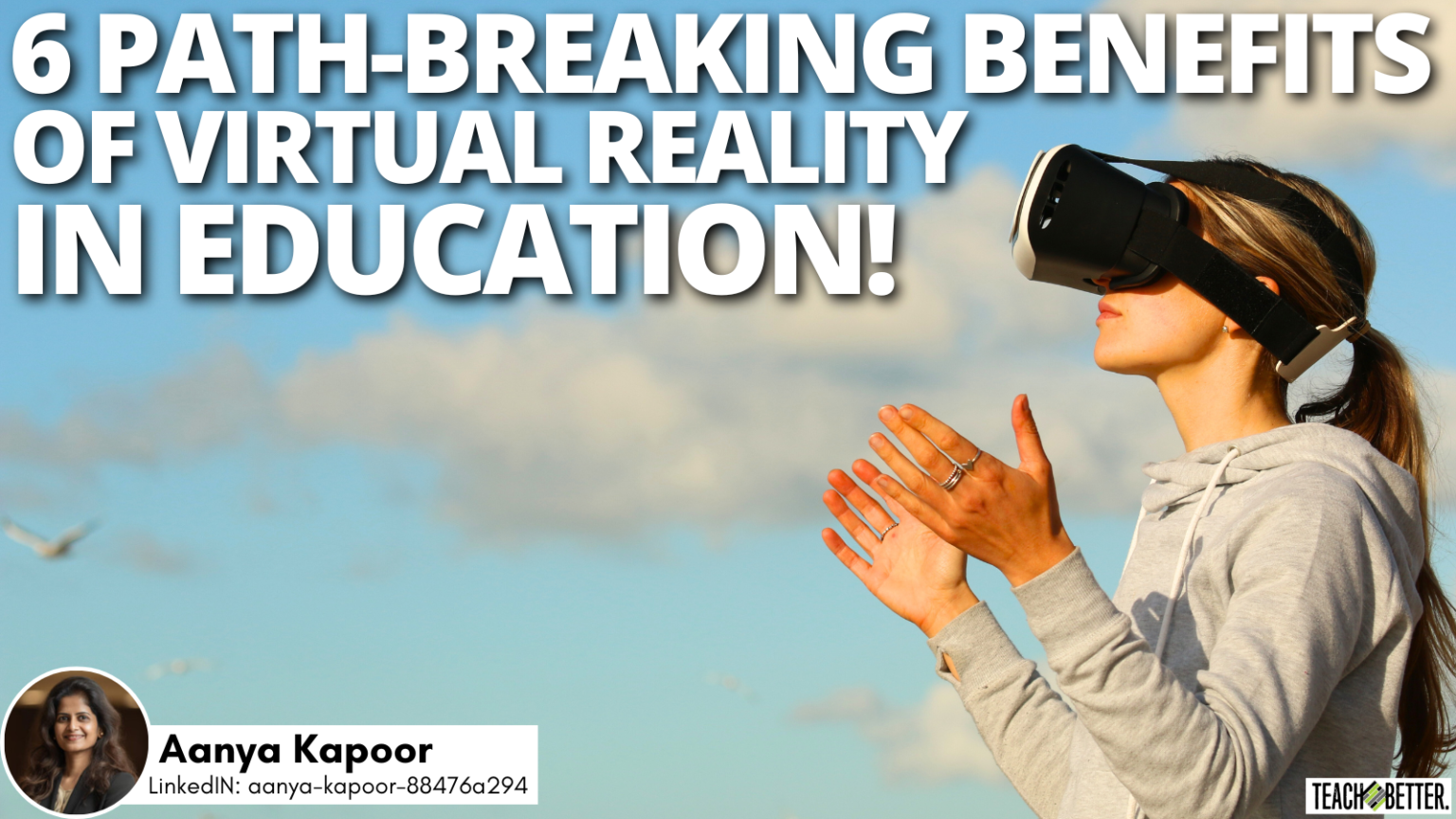 6 PathBreaking Benefits of Virtual Reality in Education! Teach Better