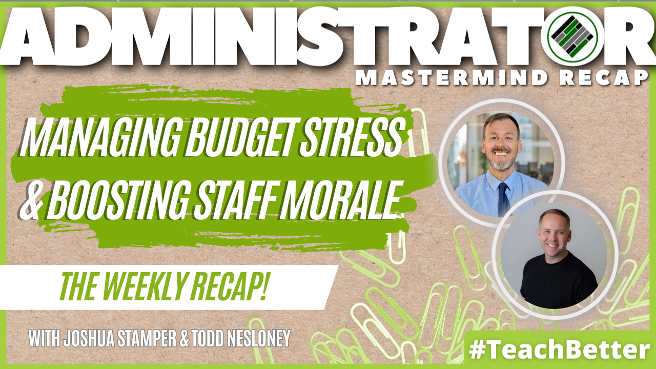 Admin Mastermind Recap, Todd Nesloney, Joshua Stamper, Managing Budget Stress, Staff Morale