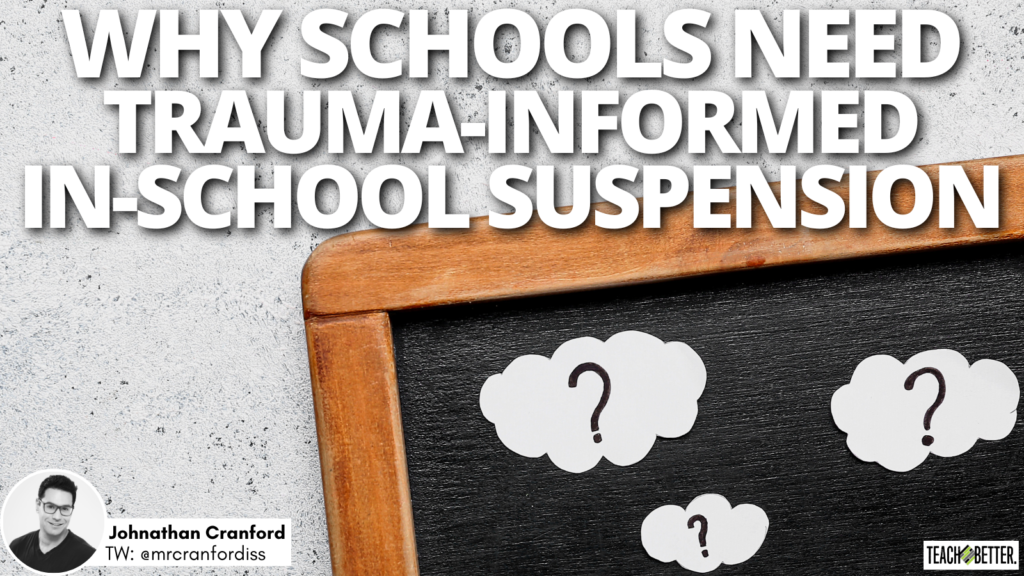 Why Schools Need TraumaInformed InSchool Suspension Teach Better